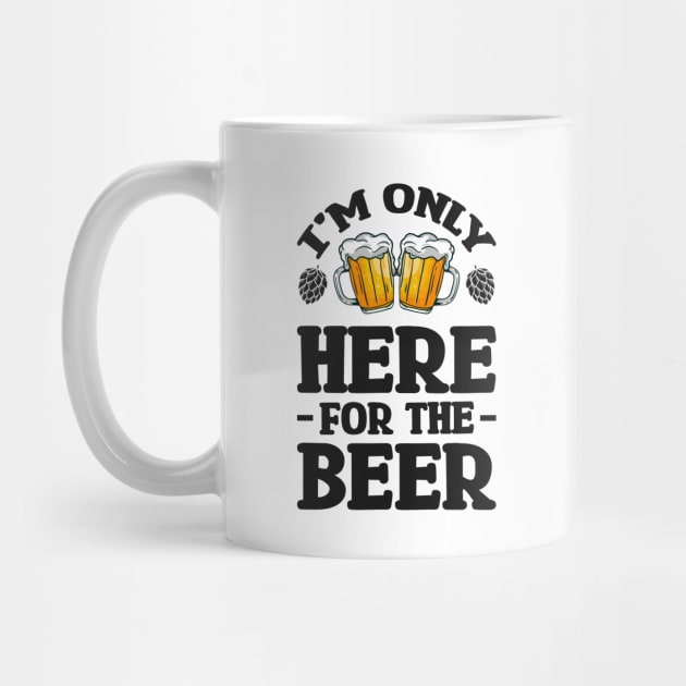 I'm only here for the beer - Funny Hilarious Meme Satire Simple Black and White Beer Lover Gifts Presents Quotes Sayings by Arish Van Designs